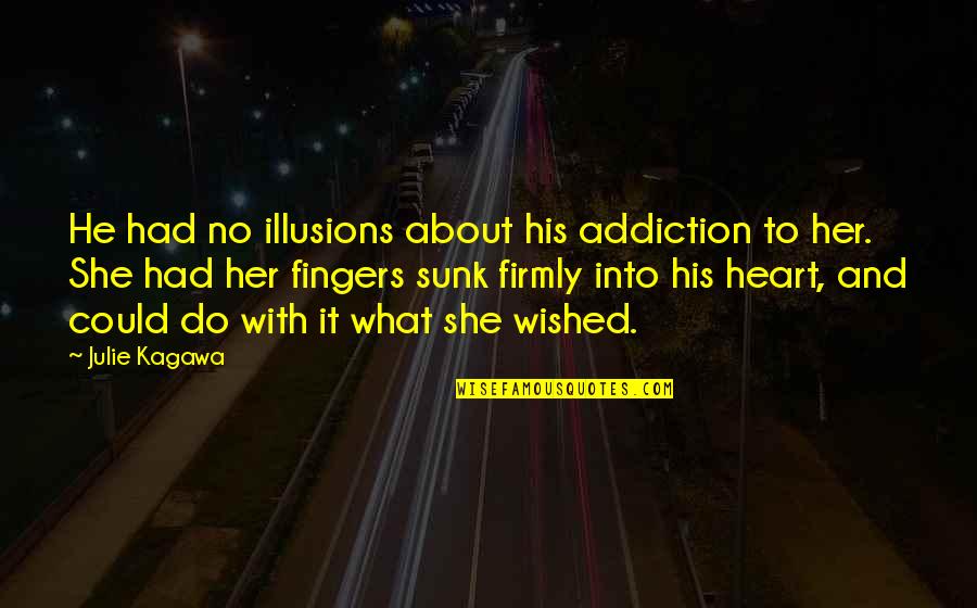 Deambulando Fotografia Quotes By Julie Kagawa: He had no illusions about his addiction to