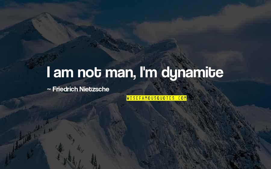 Deambulateur Quotes By Friedrich Nietzsche: I am not man, I'm dynamite