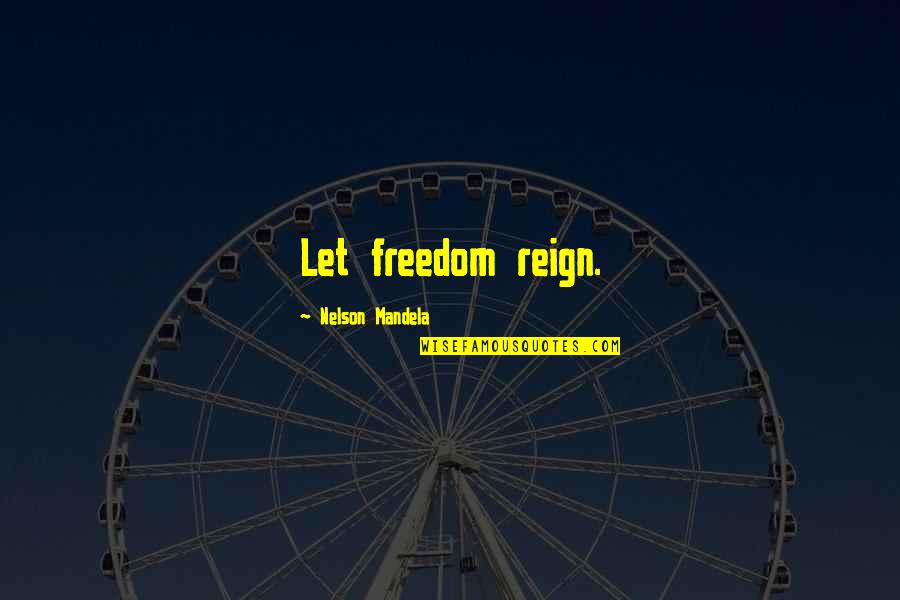 Deambulateur Quotes By Nelson Mandela: Let freedom reign.