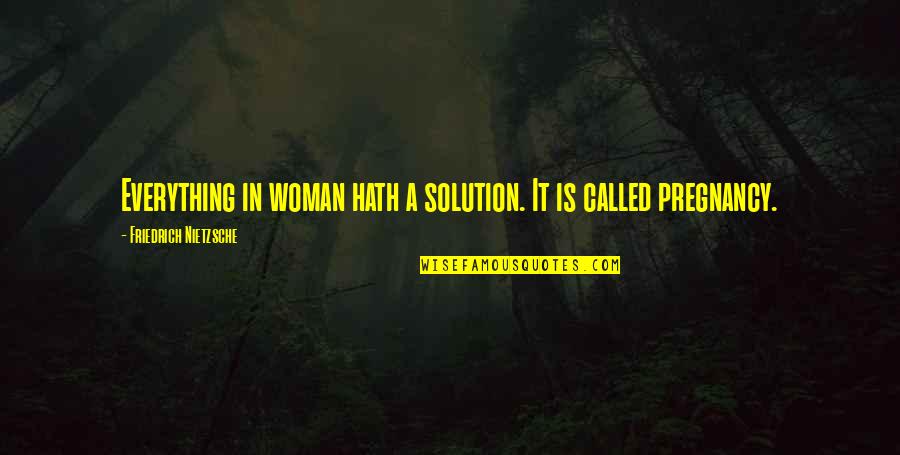 Deamhan Quotes By Friedrich Nietzsche: Everything in woman hath a solution. It is