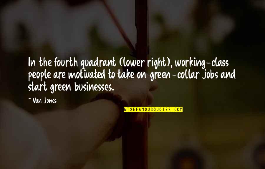 Deamons Quotes By Van Jones: In the fourth quadrant (lower right), working-class people