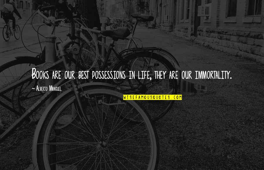 Deamor Skylight Quotes By Alberto Manguel: Books are our best possessions in life, they Deamor Skylight Quotes By Alberto Manguel: Books are our best possessions in life, they