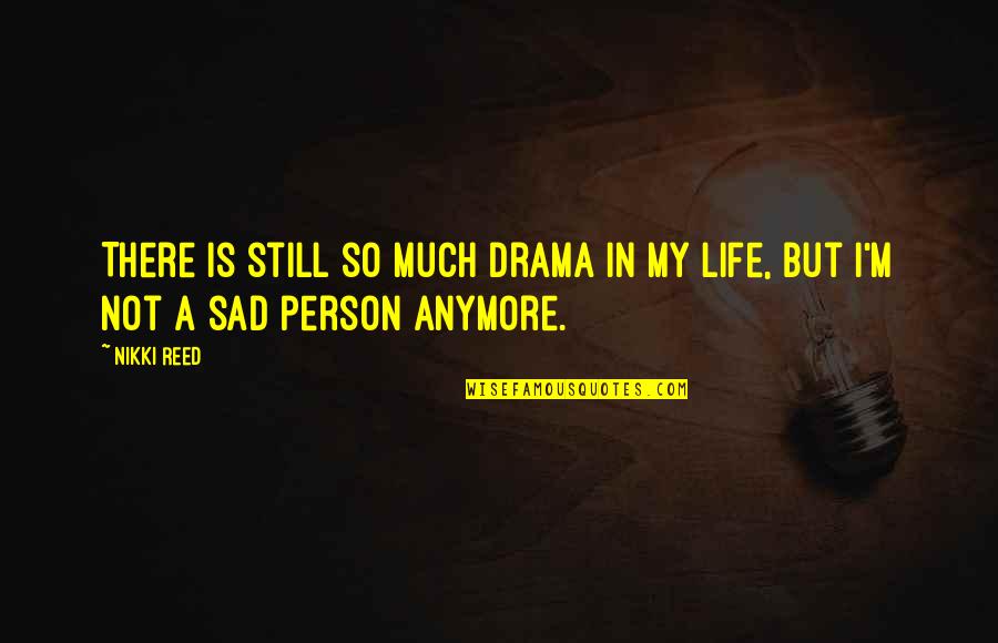 Deamor Skylight Quotes By Nikki Reed: There is still so much drama in my