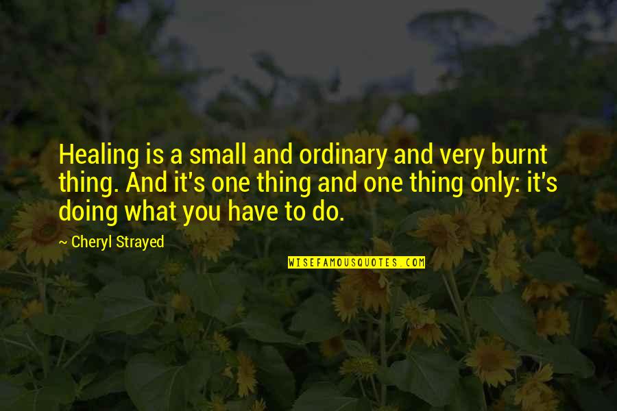 Dean Armitage Quotes By Cheryl Strayed: Healing is a small and ordinary and very Dean Armitage Quotes By Cheryl Strayed: Healing is a small and ordinary and very