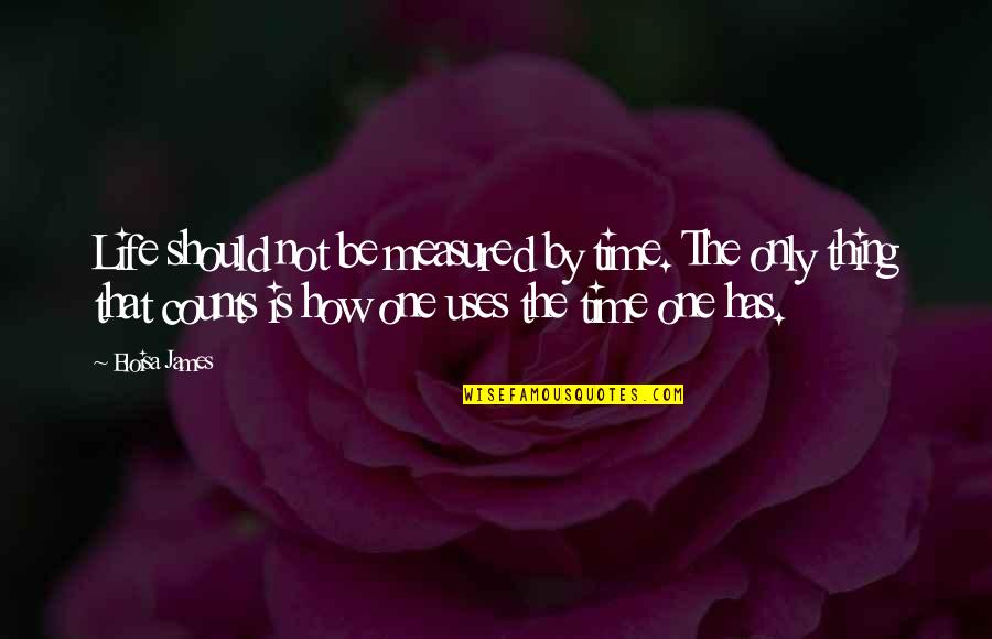 Dean Armitage Quotes By Eloisa James: Life should not be measured by time. The Dean Armitage Quotes By Eloisa James: Life should not be measured by time. The