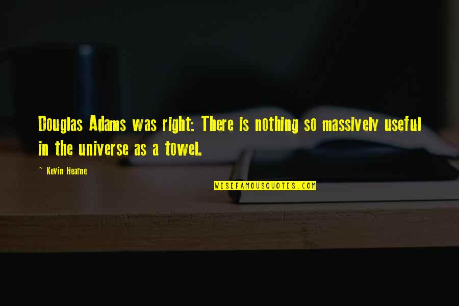 Dean Armitage Quotes By Kevin Hearne: Douglas Adams was right: There is nothing so