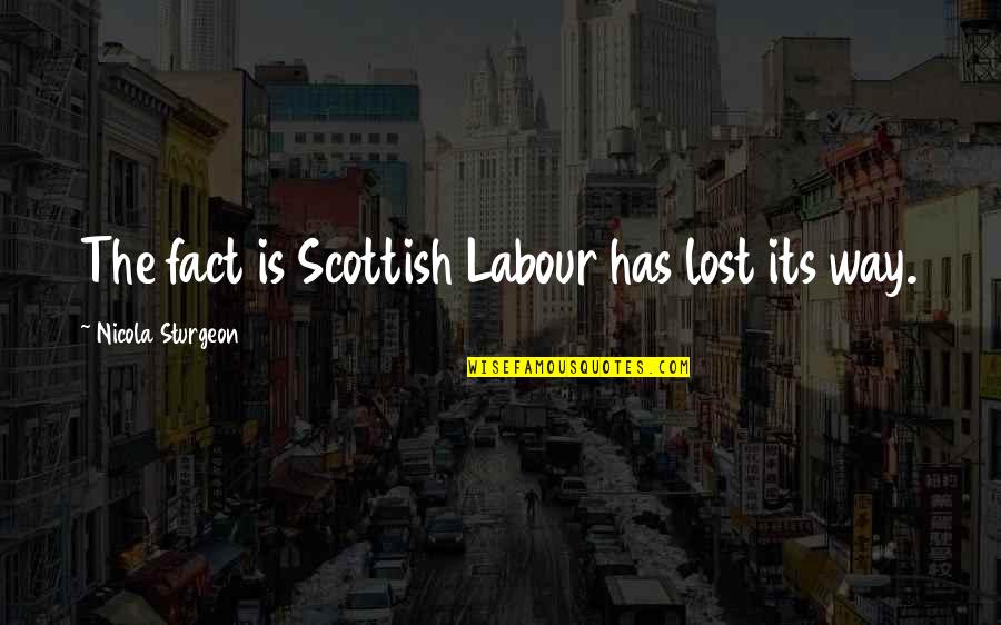 Dean Armitage Quotes By Nicola Sturgeon: The fact is Scottish Labour has lost its