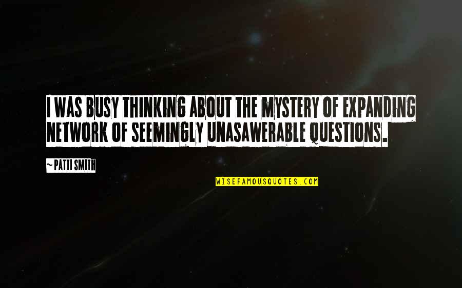 Dean Barker Quotes By Patti Smith: I was busy thinking about the mystery of