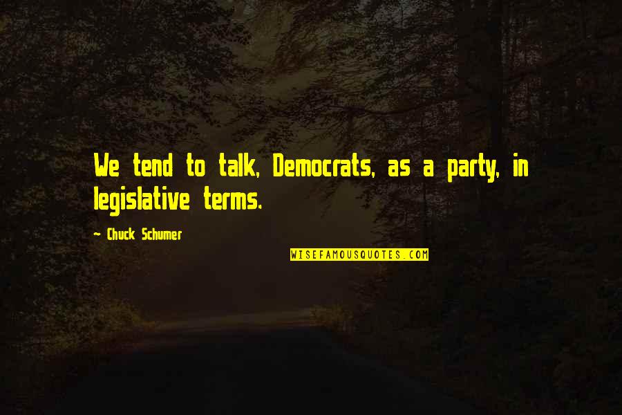 Dean Brackley Quotes By Chuck Schumer: We tend to talk, Democrats, as a party,