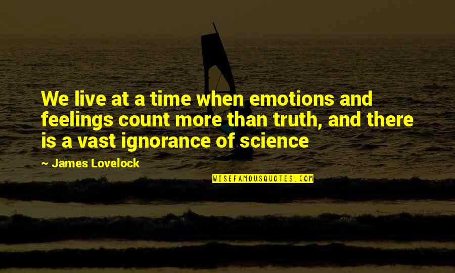 Dean Briggs Quotes By James Lovelock: We live at a time when emotions and Dean Briggs Quotes By James Lovelock: We live at a time when emotions and