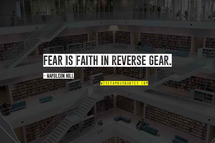 Dean Briggs Quotes By Napoleon Hill: Fear is faith in reverse gear. Dean Briggs Quotes By Napoleon Hill: Fear is faith in reverse gear.