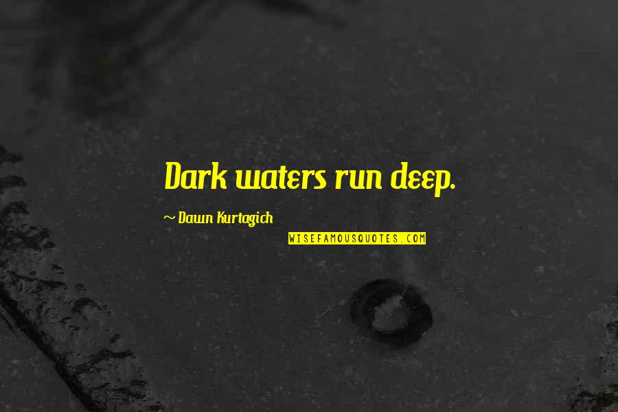 Dean Brody Quotes By Dawn Kurtagich: Dark waters run deep.