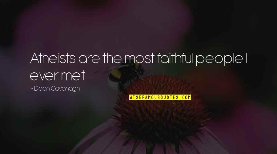 Dean Cavanagh Quotes By Dean Cavanagh: Atheists are the most faithful people I ever