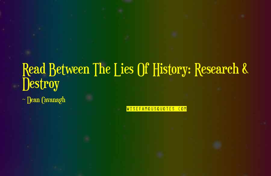 Dean Cavanagh Quotes By Dean Cavanagh: Read Between The Lies Of History: Research &