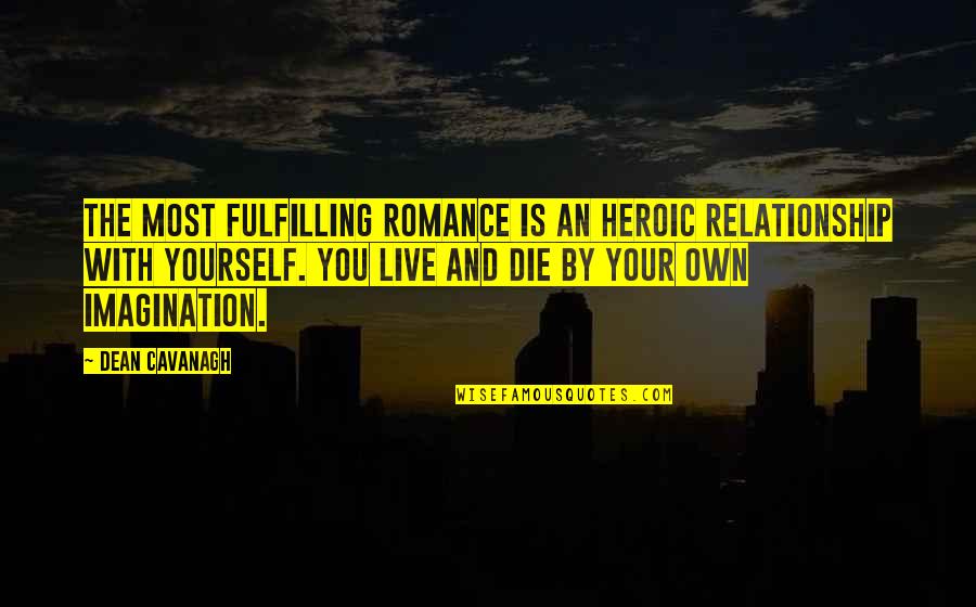 Dean Cavanagh Quotes By Dean Cavanagh: The most fulfilling romance is an heroic relationship