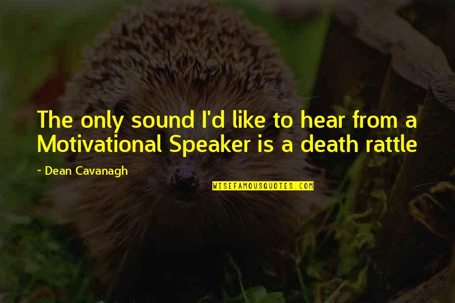 Dean Cavanagh Quotes By Dean Cavanagh: The only sound I'd like to hear from