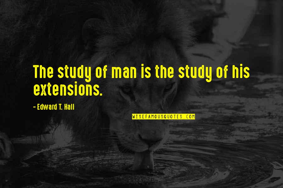 Dean Clifford Quotes By Edward T. Hall: The study of man is the study of Dean Clifford Quotes By Edward T. Hall: The study of man is the study of