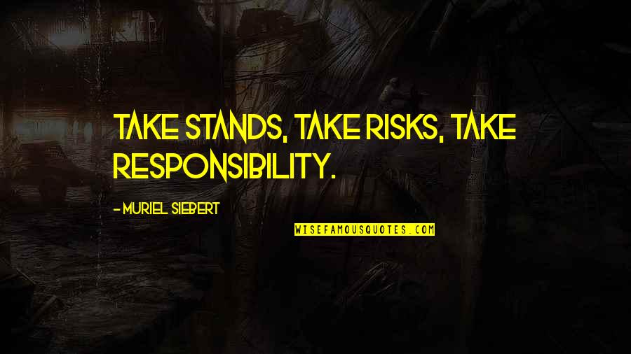 Dean Clifford Quotes By Muriel Siebert: Take stands, take risks, take responsibility. Dean Clifford Quotes By Muriel Siebert: Take stands, take risks, take responsibility.