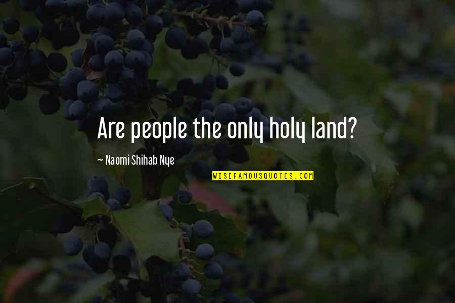 Dean Deblois Quotes By Naomi Shihab Nye: Are people the only holy land?