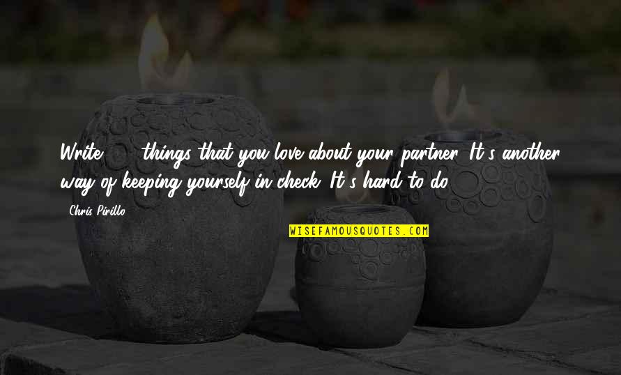 Dean Fogg Quotes By Chris Pirillo: Write 100 things that you love about your Dean Fogg Quotes By Chris Pirillo: Write 100 things that you love about your