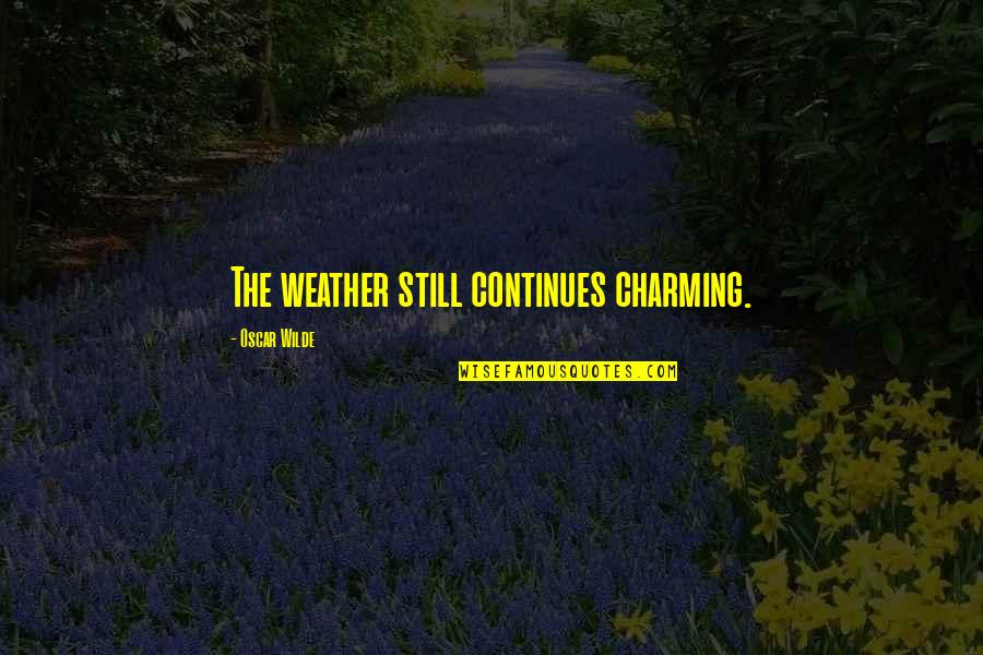 Dean Fogg Quotes By Oscar Wilde: The weather still continues charming. Dean Fogg Quotes By Oscar Wilde: The weather still continues charming.