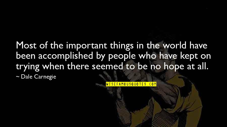 Dean Heller Quotes By Dale Carnegie: Most of the important things in the world