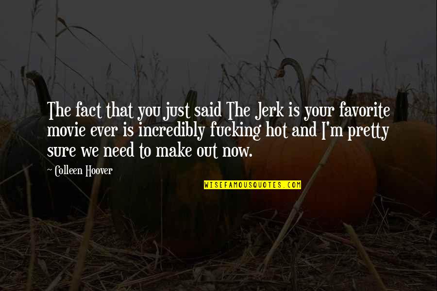 Dean Holder Quotes By Colleen Hoover: The fact that you just said The Jerk Dean Holder Quotes By Colleen Hoover: The fact that you just said The Jerk