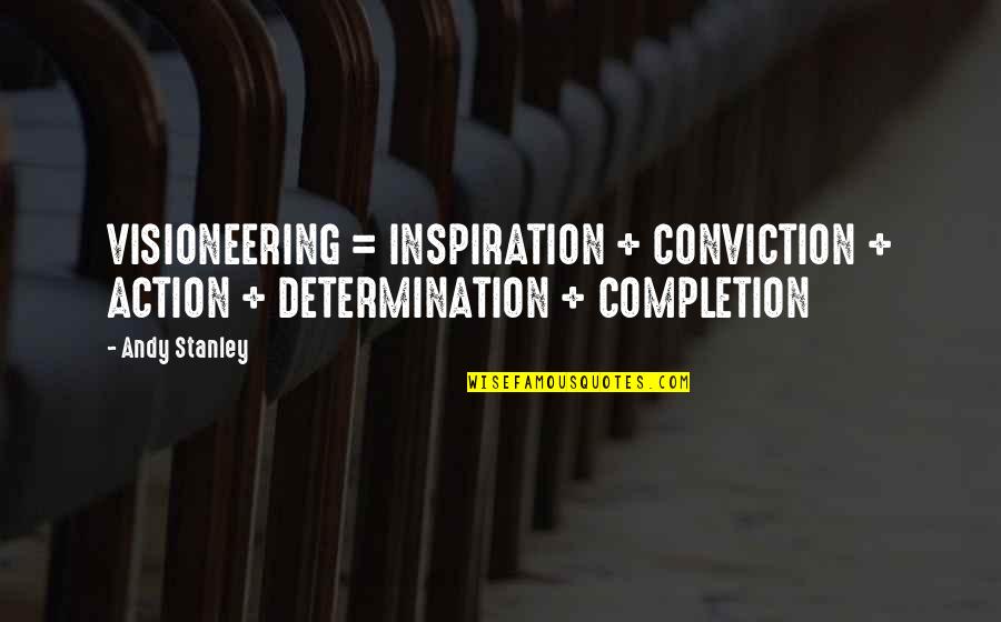 Dean Inge Quotes By Andy Stanley: VISIONEERING = INSPIRATION + CONVICTION + ACTION +