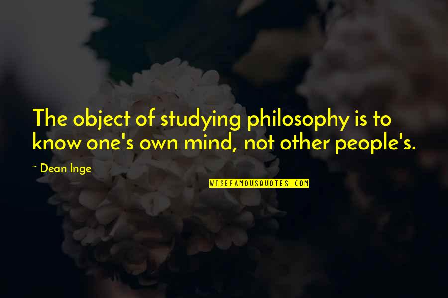 Dean Inge Quotes By Dean Inge: The object of studying philosophy is to know