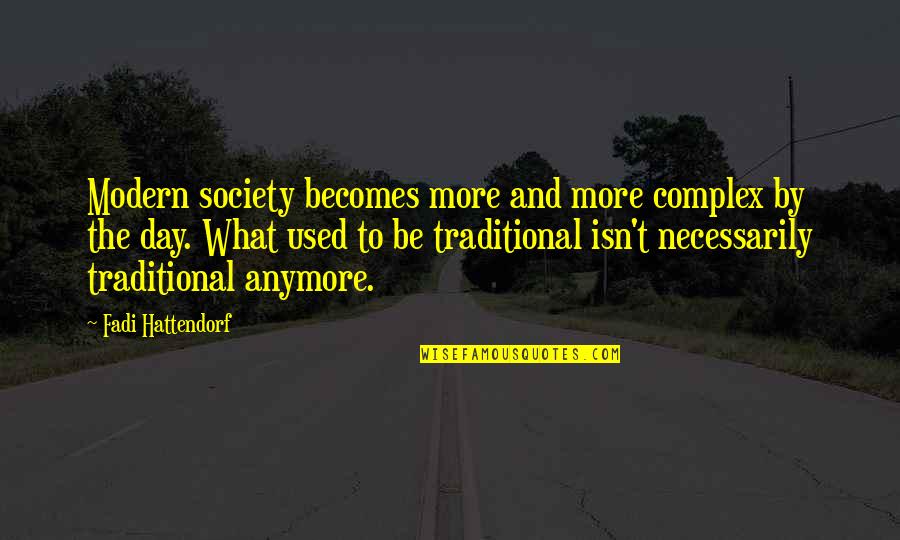 Dean Koontz Phantoms Quotes By Fadi Hattendorf: Modern society becomes more and more complex by