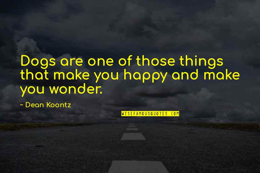 Dean Koontz Quotes By Dean Koontz: Dogs are one of those things that make