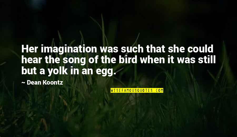 Dean Koontz Quotes By Dean Koontz: Her imagination was such that she could hear