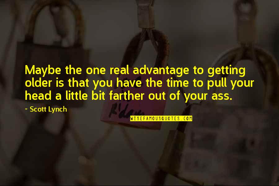 Dean Lindsay Quotes By Scott Lynch: Maybe the one real advantage to getting older