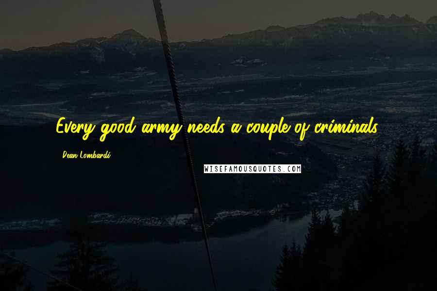 Dean Lombardi quotes: Every good army needs a couple of criminals.