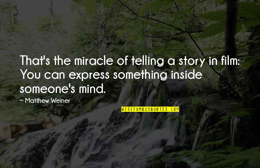 Dean Martin Funny Quotes By Matthew Weiner: That's the miracle of telling a story in