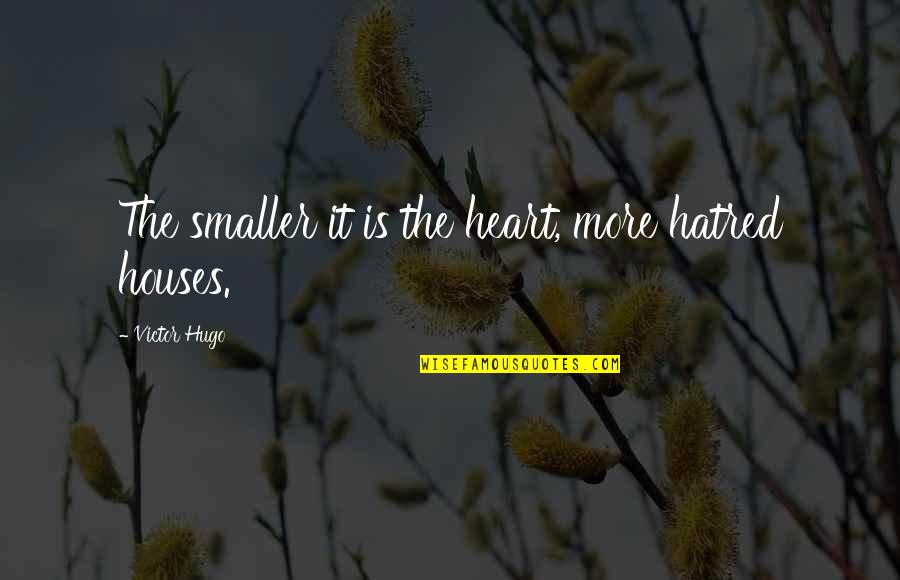 Dean Martin Golf Quotes By Victor Hugo: The smaller it is the heart, more hatred