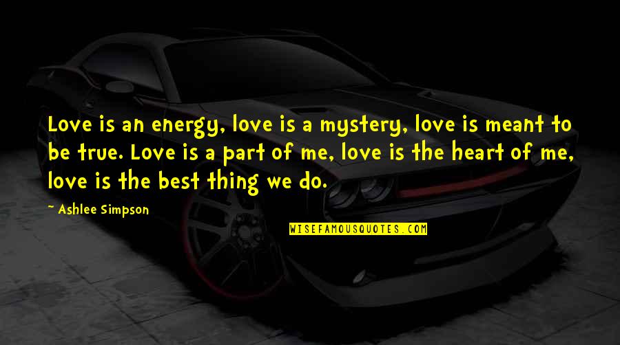 Dean Martin Good Judgement Quotes By Ashlee Simpson: Love is an energy, love is a mystery, Dean Martin Good Judgement Quotes By Ashlee Simpson: Love is an energy, love is a mystery,
