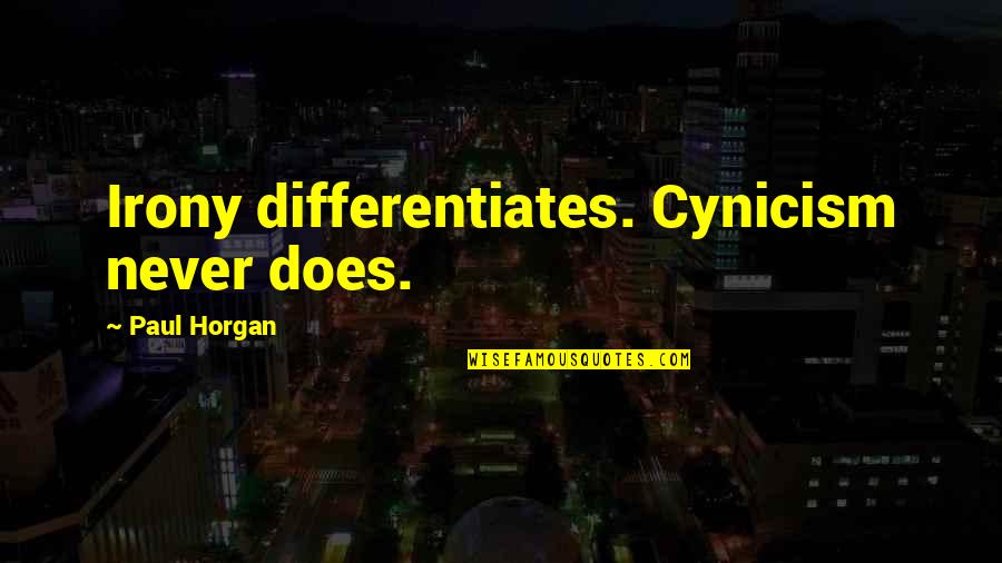 Dean Martin Sayings Quotes By Paul Horgan: Irony differentiates. Cynicism never does. Dean Martin Sayings Quotes By Paul Horgan: Irony differentiates. Cynicism never does.