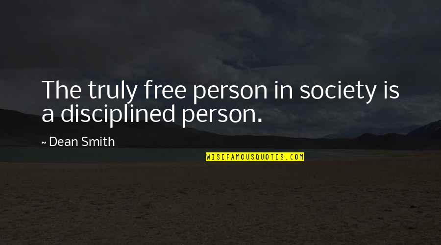 Dean O'banion Quotes By Dean Smith: The truly free person in society is a