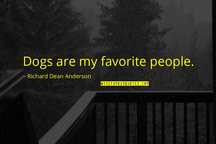Dean O'banion Quotes By Richard Dean Anderson: Dogs are my favorite people.