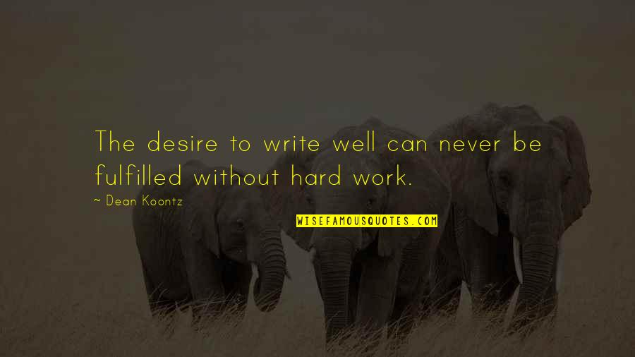 Dean O'gorman Quotes By Dean Koontz: The desire to write well can never be