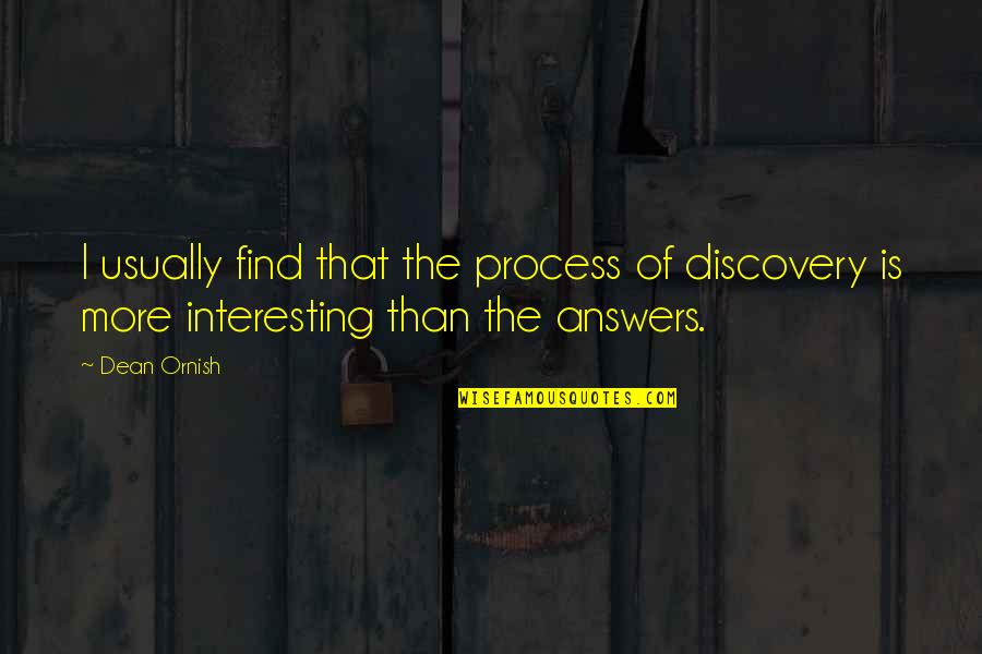 Dean Ornish Quotes By Dean Ornish: I usually find that the process of discovery