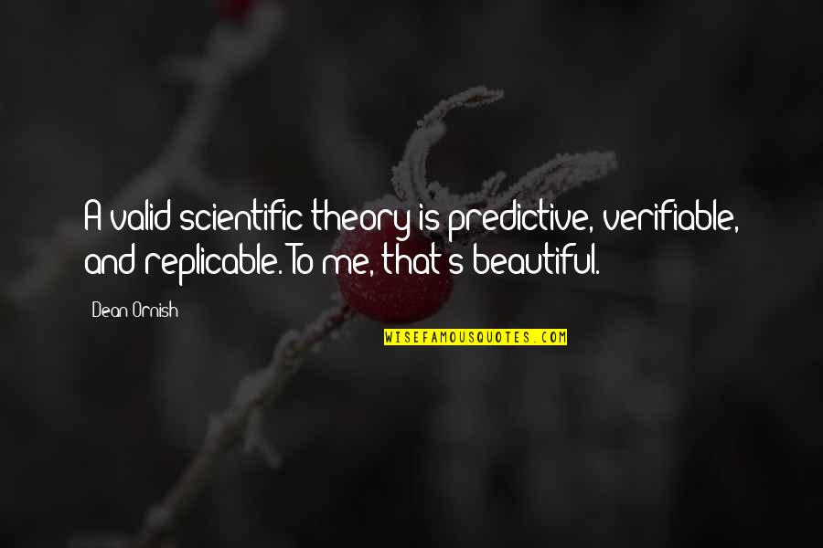 Dean Ornish Quotes By Dean Ornish: A valid scientific theory is predictive, verifiable, and