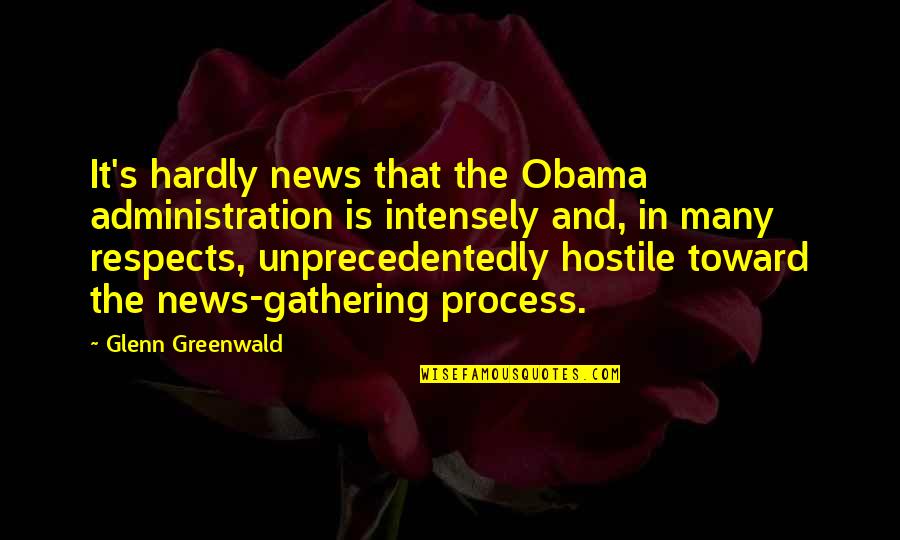 Dean Portman Quotes By Glenn Greenwald: It's hardly news that the Obama administration is Dean Portman Quotes By Glenn Greenwald: It's hardly news that the Obama administration is