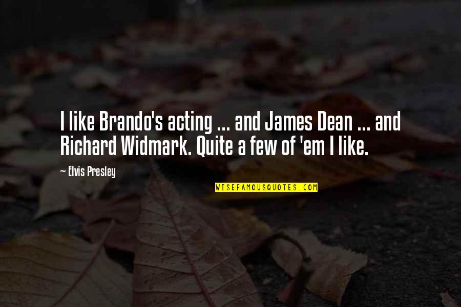 Dean Quotes By Elvis Presley: I like Brando's acting ... and James Dean