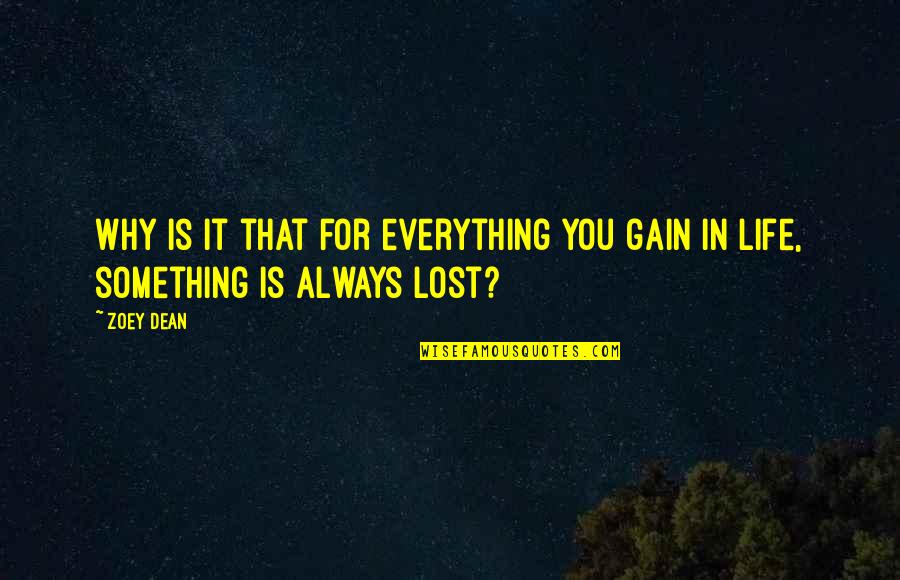 Dean Quotes By Zoey Dean: Why is it that for everything you gain