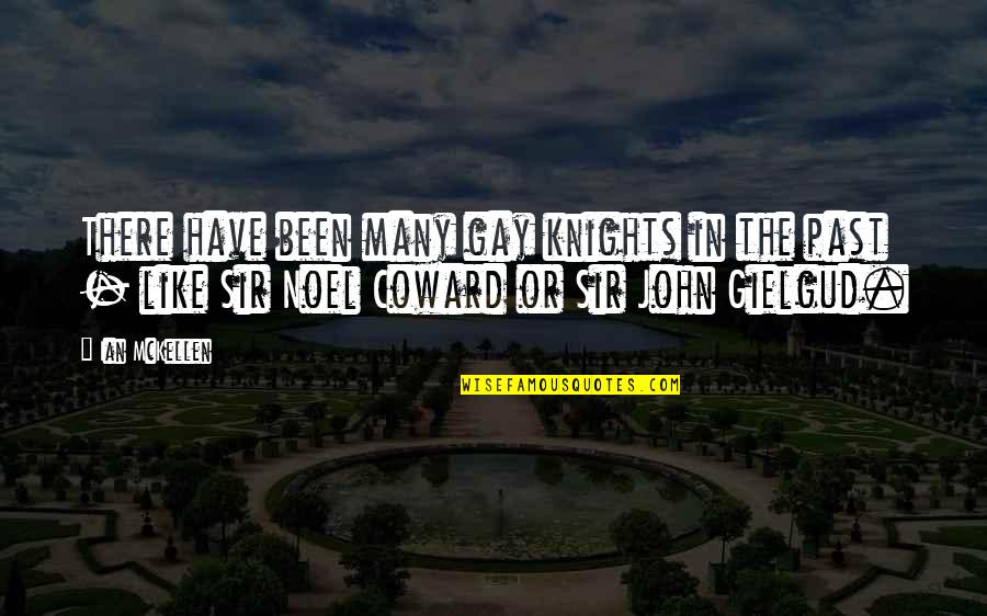 Dean Sam Quotes By Ian McKellen: There have been many gay knights in the Dean Sam Quotes By Ian McKellen: There have been many gay knights in the