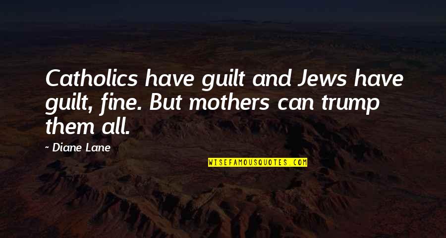 Dean Smith Unc Quotes By Diane Lane: Catholics have guilt and Jews have guilt, fine.