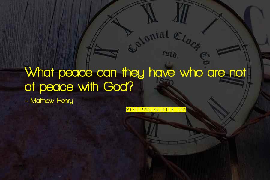 Dean Steed Quotes By Matthew Henry: What peace can they have who are not