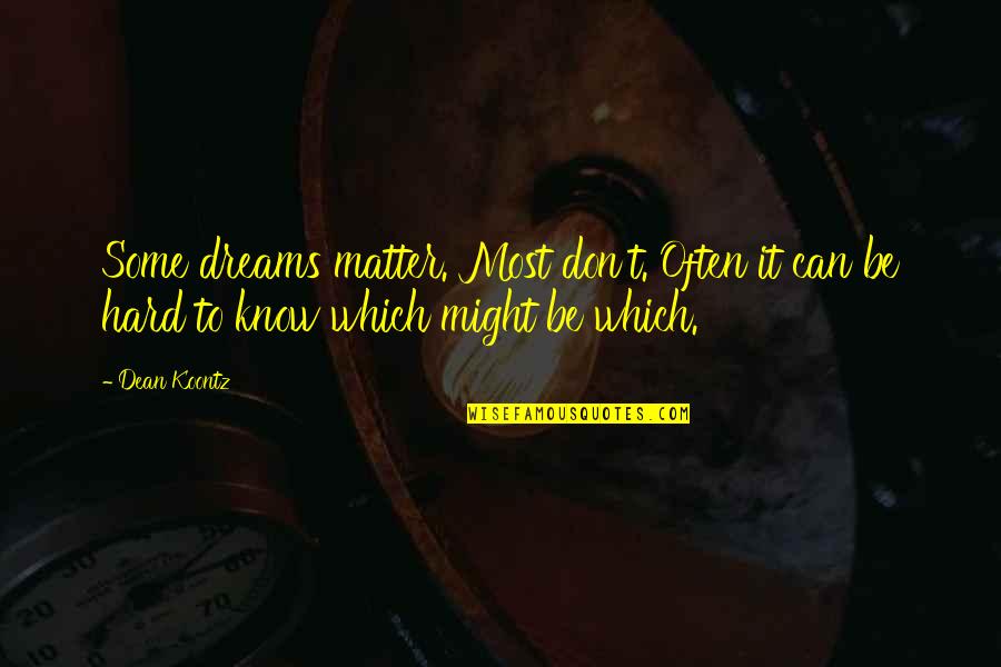 Dean Thomas Quotes By Dean Koontz: Some dreams matter. Most don't. Often it can